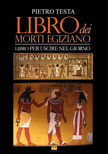 Libro dei morti egiziano. Libro per uscire nel giorno - Pietro Testa - copertina