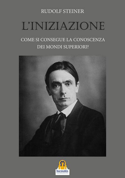 L'iniziazione. Come si consegue la conoscenza dei mondi superiori? - Rudolf Steiner - copertina