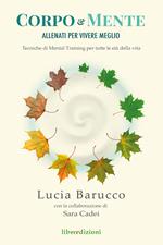 Corpo & mente. Allenati per vivere meglio. Tecniche di Mental Training per tutte le età della vita