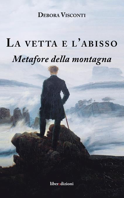 La vetta e l'abisso. Metafore della montagna - Debora Visconti - copertina