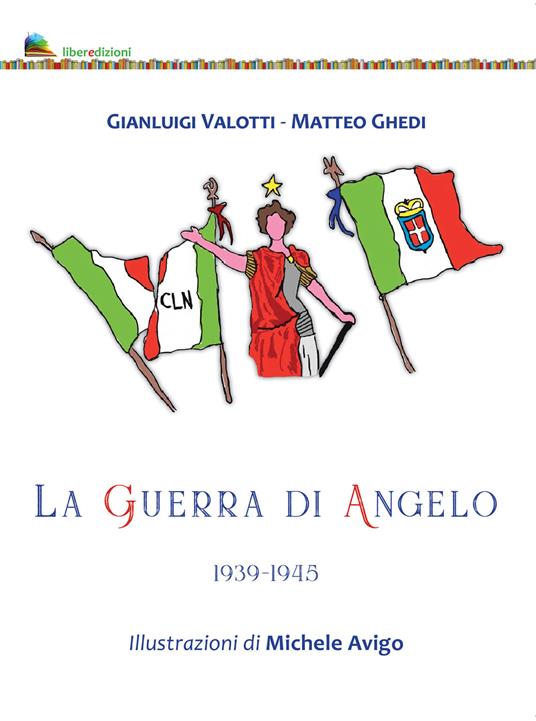 La guerra di Angelo 1939-1945 - Gianluigi Valotti,Matteo Ghedi - copertina