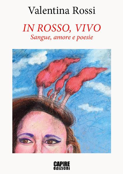 In rosso, vivo. Sangue, amore e poesie - Valentina Rossi - copertina