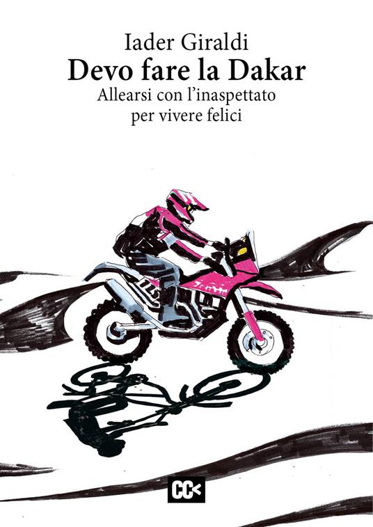 Devo fare la Dakar. Allearsi con l'inaspettato per vivere felici - Iader Giraldi - copertina