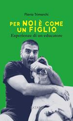 Per noi è come un figlio. Esperienze di un educatore