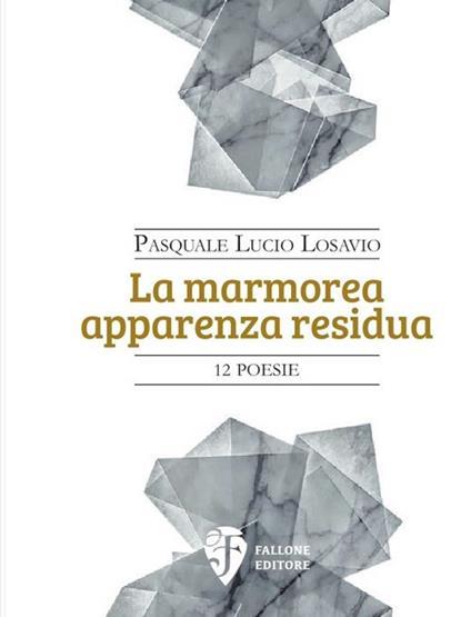 La marmorea apparenza residua. Nuova ediz. - Pasquale Lucio Losavio - copertina