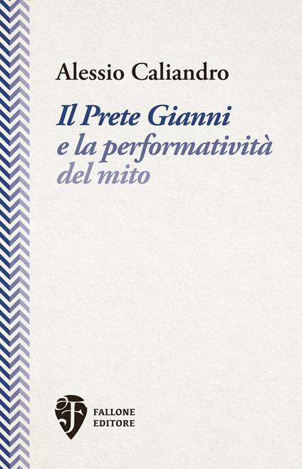 Il Prete Gianni e la performatività del mito - Alessio Caliandro - copertina