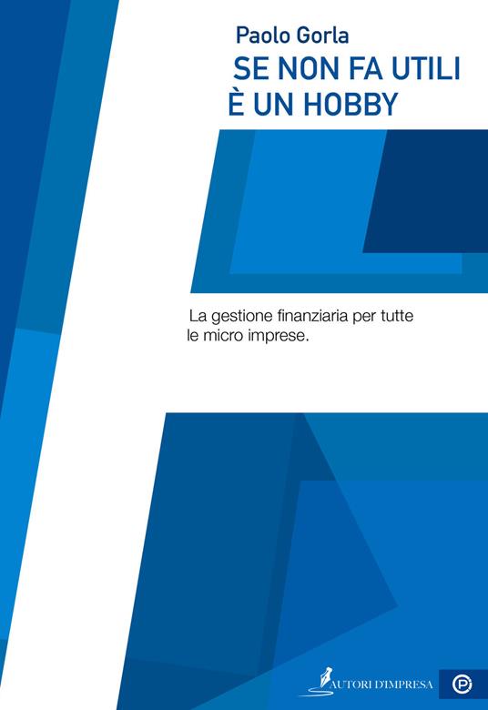 Se non fa utili è un hobby. La gestione finanziaria per tutte le micro imprese - Paolo Gorla - copertina