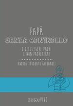 Papà senza controllo. O dell'essere padri e non Padreterni