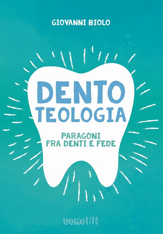 Dentoteologia. Paragoni fra denti e fede - Giovanni Biolo - copertina