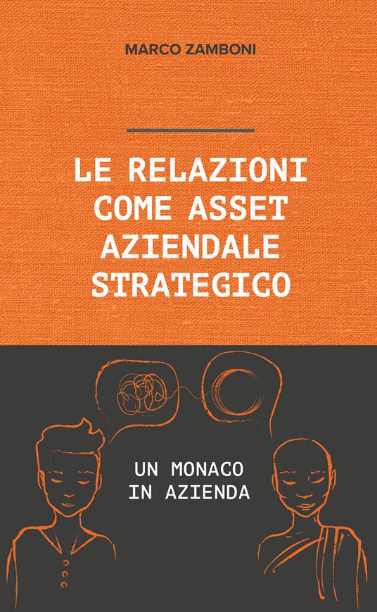 Le relazioni come asset aziendale strategico. Un monaco in azienda - Marco Zamboni - copertina