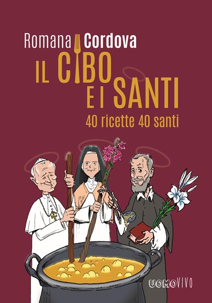 Il cibo e i santi. 40 ricette 40 santi - Romana Cordova - copertina