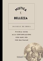 Mistica e bellezza. Piccola guida alla contemplazione con Hans Urs von Balthasar