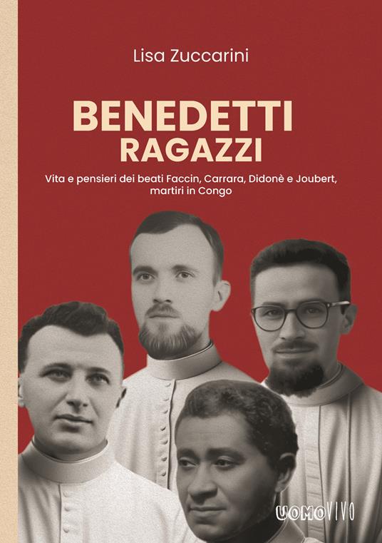 Benedetti ragazzi. Vita e pensieri dei beati Faccin, Carrara, Didonè e Joubert, martiri in Congo - Lisa Zuccarini - copertina