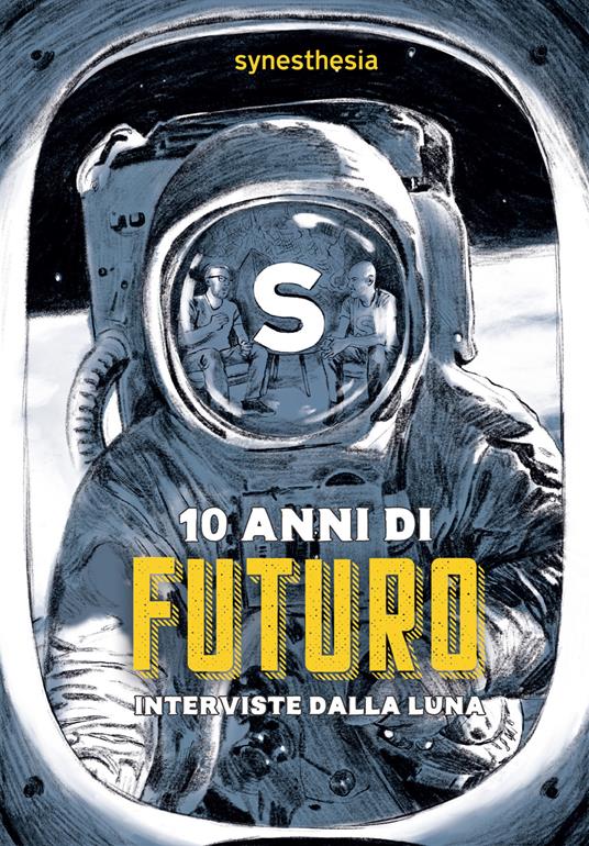 10 anni di futuro. Interviste dalla luna - copertina