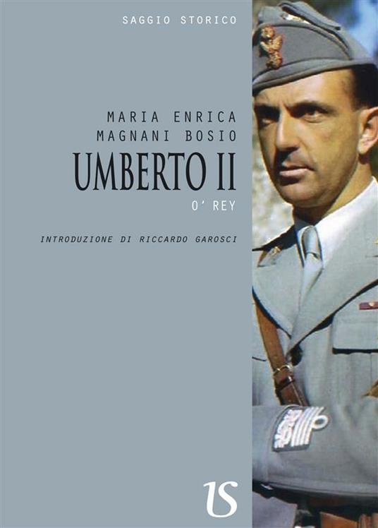 Umberto II. O' Rey - Maria Enrica Magnani Bosio - ebook