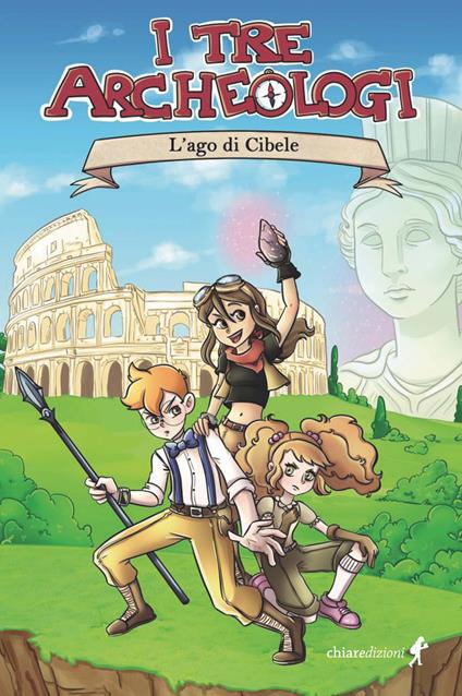 L' ago di Cibele. I tre archeologi - Federico Summa - copertina