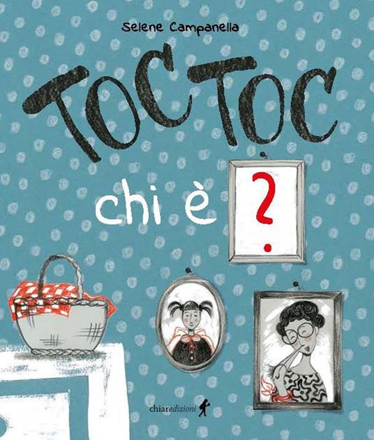 Toc toc chi è? Ediz. illustrata - Selene Campanella - copertina