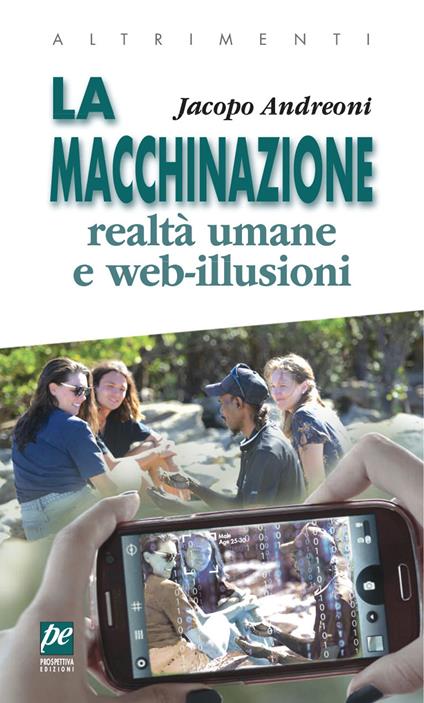 La macchinazione. Realtà virtuali e web illusioni. Nuova ediz. - Jacopo Andreoni - copertina