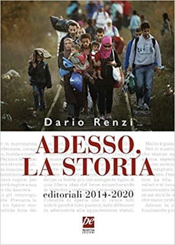 Adesso, la storia. Editoriali 2014-2020 - Dario Renzi - 2
