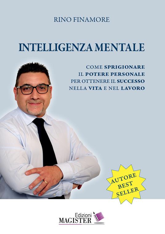 Intelligenza mentale. Come sprigionare il potere personale per ottenere il successo nella vita e nel lavoro - Rino Finamore - copertina