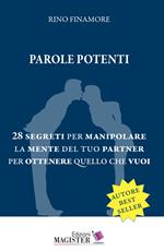 Parole potenti. 28 segreti per manipolare la mente del tuo partner per ottenere quello che vuoi