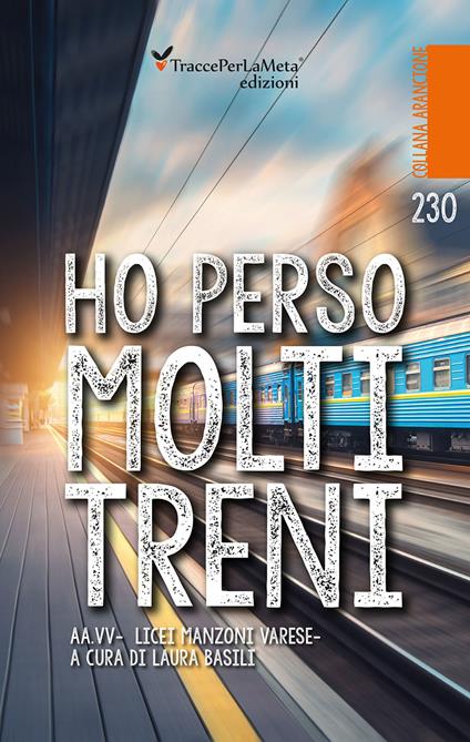 Ho perso molti treni. Nuova ediz. - Licei «Manzoni» di Varese - copertina