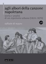 Agli albori della canzone napoletana. Storia e analisi di un repertorio urbano (1824-1879). Con CD-Audio