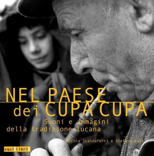 Nel paese dei cupa cupa. Suoni e immagini della tradizione lucana. Con CD-Audio - Nicola Scaldaferri,Stefano Vaja - copertina