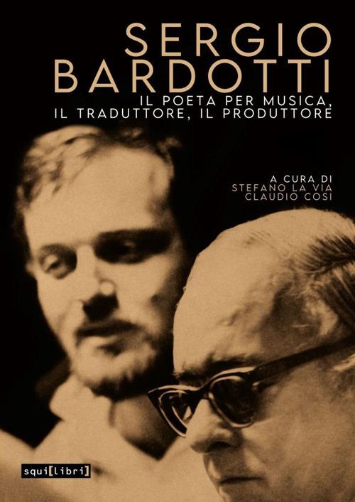 Sergio Bardotti. Il poeta per musica, il traduttore, il produttore. Con CD-Audio - copertina