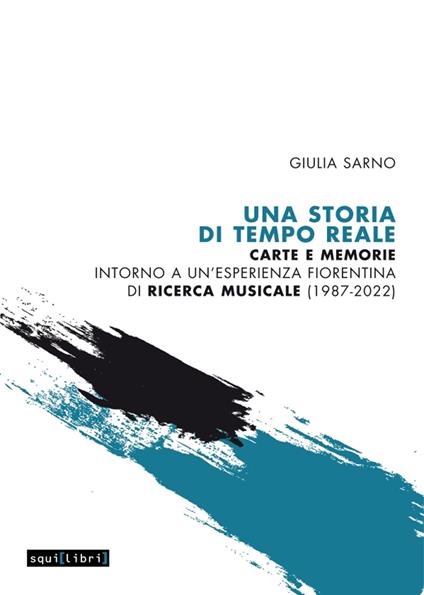 Una storia di Tempo Reale. Carte e memorie intorno a un'esperienza fiorentina di ricerca musicale (1987-2022) - Giulia Sarno - copertina