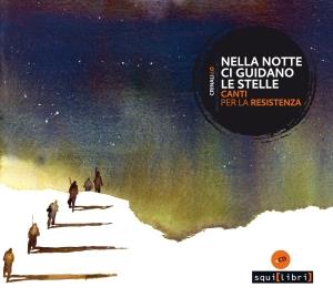 Nella notte ci guidano le stelle. Canti per la Resistenza - Libro + CD Audio