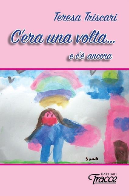 C'era una volta... e c'è ancora - Teresa Triscari - copertina