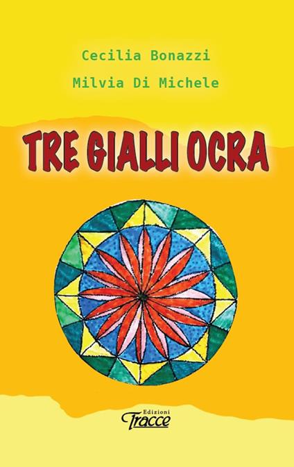 Tre gialli ocra. Nuova ediz. - Cecilia Bonazzi,Milvia Di Michele - copertina