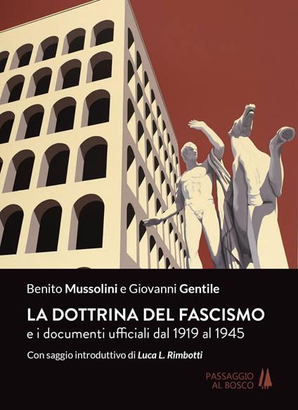 La dottrina del fascismo. E i documenti ufficiali dal 1919 al 1945 - Benito Mussolini,Giovanni Gentile - copertina