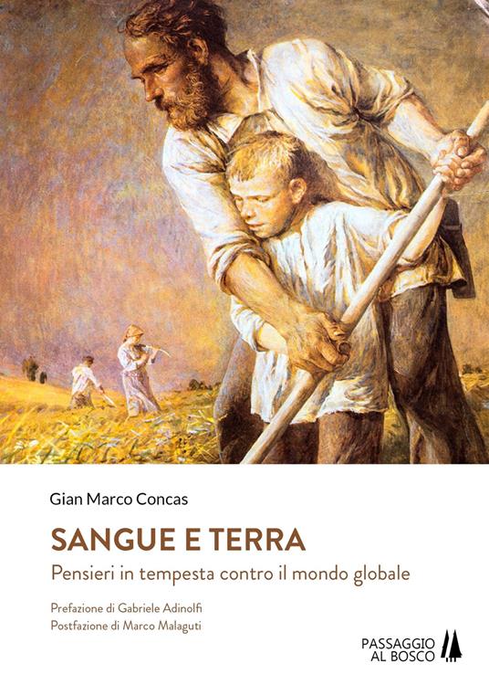 Sangue e terra. Pensieri in tempesta contro il mondo glabale - Gian Marco  Concas - Libro - Passaggio al Bosco - Bastian contrari