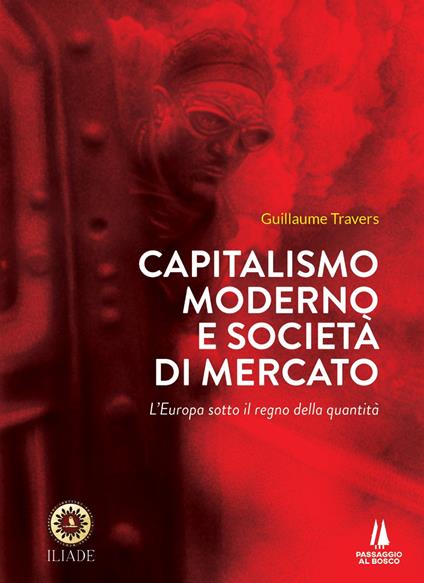 Capitalismo moderno e società di mercato. L'Europa sotto il regno della quantità - Guillaume Travers - copertina