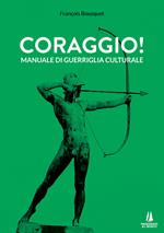 Coraggio! Manuale di guerriglia culturale