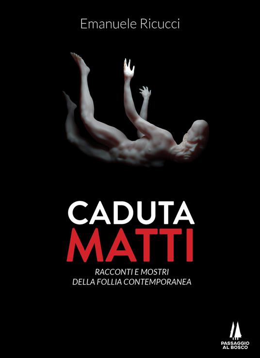 Caduta matti. Racconti e mostri della follia contemporanea - Emanuele Ricucci - copertina