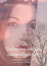 «Dell’amore e di altre inezie esistenziali». Divaganti improvvisazioni poetiche lungo scoscesi itinerari diversi