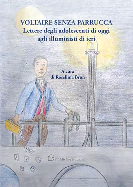 Voltaire senza parrucca. Lettere degli adolescenti di oggi agli illuministi di ieri - copertina