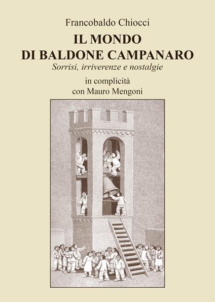 Il mondo di baldone campanaro. Sorrisi, irriverenze e nostalgie - Francobaldo Chiocci,Mauro Mengoni - copertina