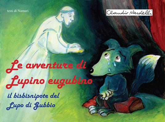 Le avventure di Lupino Eugubino. Il bisbisnipote del lupo di Gubbio. Ediz. per la scuola - Namarì - copertina