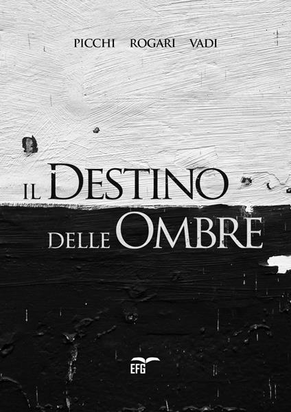 Il destino delle ombre - Giuliano Picchi,Carlo Rogari,Filippo Vadi - copertina