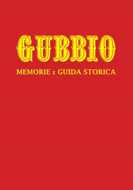 Gubbio. Memorie e guida storica. Nuova ediz. - Oderigi Lucarelli - copertina