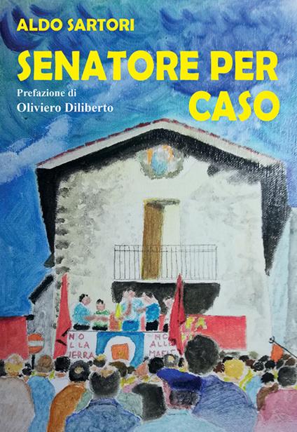 Senatore per caso - Aldo Sartori - copertina