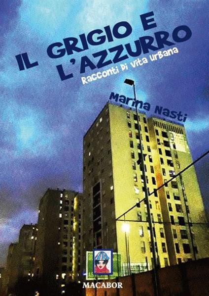 Il grigio e l'azzurro. Racconti di vita urbana - Marina Nasti - copertina