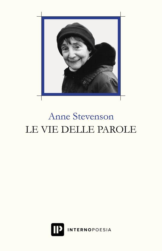 Le vie delle parole. Testo inglese a fronte - Anne Stevenson - copertina