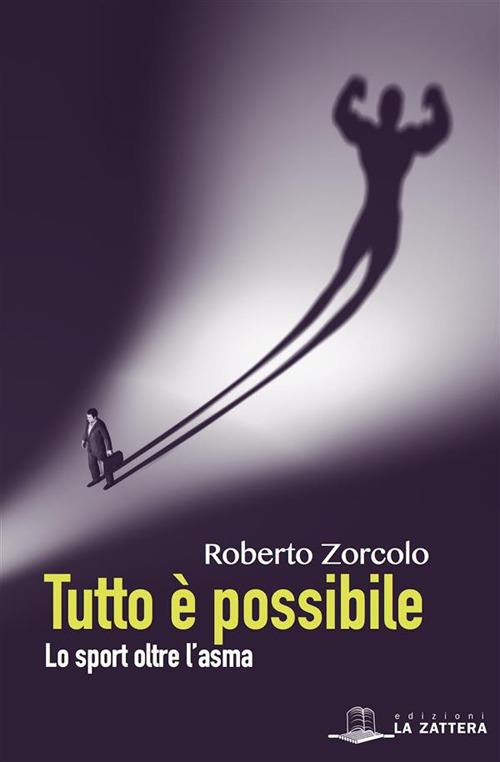 Tutto è possibile. Lo sport oltre l'asma - Roberto Zorcolo - ebook