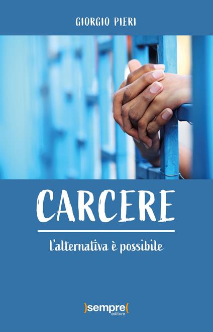 Carcere. L'alternativa è possibile - Giorgio Pieri - copertina