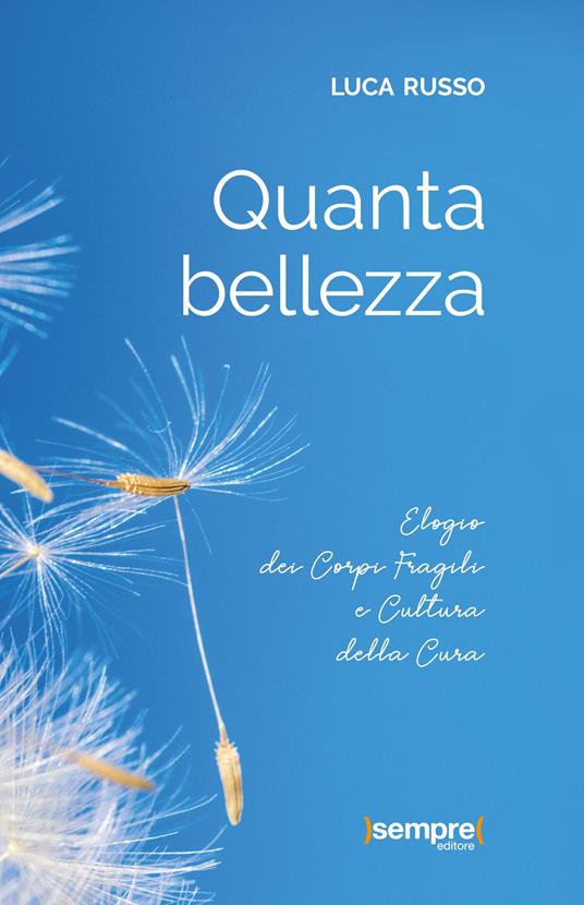 Quanta bellezza. Elogio dei corpi fragili e cultura della cura - Luca Russo - copertina